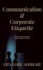 Communication &amp; Corporate Etiquette : (Including grooming for today's business world)