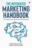 The Integrated Marketing Handbook : Your Ultimate Guide to Building a Killer Marketing Strategy
