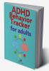 ADHD Behavior Tracker for adults : ADHD Daily & Weekly Planner for Adults and Teen⌲ The perfect tool to help you focus and organise.
