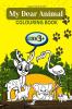 MY DEAR ANIMAL COLOURING BOOK: AGE 3+