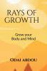 RAYS OF GROWTH WITHIN THE MIND AND THE BODY : PERSONAL GROWTH IN THE BODY MIND AND SOUL