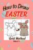 Titlu: How To Draw Easter : Step-by-Step Grid Drawing Book / Fun Learning to Sketch and Color / Simple Child Friendly Illustration of Bunnies Eggs Chickens Flowers and more for Kids Over 5 Year...