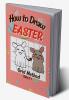 Titlu: How To Draw Easter : Step-by-Step Grid Drawing Book / Fun Learning to Sketch and Color / Simple Child Friendly Illustration of Bunnies Eggs Chickens Flowers and more for Kids Over 5 Year...
