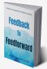 Feedback to Feedforward : A Guide to Providing Effective Feedback to Students
