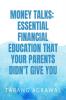 Money Talks: The Essential Financial Education Your Parents Didn't Give You : "Learn the Money Skills You Need to Succeed in Life"