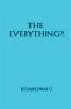 The Everything?!