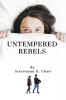 UNTEMPERED REBELS : A Thriller Novel