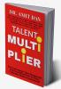 TALENT MULTIPLIER : How Can Strategic Talent Management Help You Perform Better In Today's Competitive Business Environment?