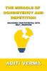 THE MIRACLE OF CONSISTENCY AND REPETITION : UNLOCKING  YOUR POTENTIAL WITH SELF - DISCIPLINE