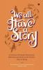 We all Have a Story : A Collection of Personal Observations Reflections and Stories on the Priceless Virtue of Giving