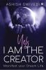 Yes I am the Creator : Manifest your Dream Life