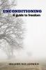 Unconditioning : a guide to freedom