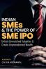 Indian SMEs &amp; The Power of SME IPO: Unlock Unmatched Valuation & Create Unprecedented Wealth