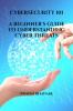 Cybersecurity 101: A Beginner'S Guide To Understanding Cyber Threats : Protecting Your Digital Assets