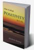 How to Adopt Positivity in Life. : building positiveness within yourself