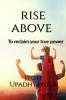Rise Above : Reclaim your true power