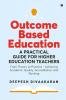 Outcome Based Education: A Practical Guide for Higher Education Teachers : From Theory to Practice - Achieving Academic Quality Accreditation and Ranking