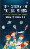 The Story of Young Minds : A Voyage through Time and Space