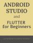 Android Studio and Flutter for Beginners