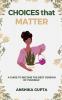 CHOICES THAT MATTER : A Self-Help book to help you (re)take the right path
