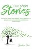 Our Short Stories : Short  Stories for those who believe life is beautiful so are we and surrounded by Multifarious Relationships
