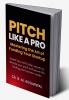 Pitch Like A Pro: Mastering the Art of Funding  Your Startup