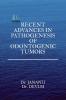 RECENT ADVANCES IN PATHOGENESIS OF ODONTOGENIC TUMOURS