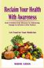 Reclaim Your Health With Awareness: Seek Freedom from Diseases by Embracing Change in Lifestyle & Diet Pattern  Let Food Be Your Medicine