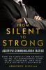 From Silent To Strong : Assertive Communication Tactics Learn to Express Opinions Openly and Set Boundaries 15 Easy Strategies to Say No Empowering Tips and Tricks to Deal with Difficult People