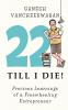 22 Till I Die! : Precious Learnings of a Freewheeling Entrepreneur