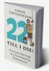 22 Till I Die! : Precious Learnings of a Freewheeling Entrepreneur