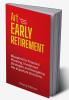 Art of Early Retirement: Blueprint for Financial Planning Investment Strategies and Navigating the Important Decisions