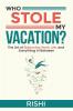 WHO STOLE MY VACATION: The Art of Balancing Work Life and Everything In Between