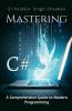 Mastering C# : A Comprehensive Guide to Modern Programming