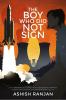 The Boy Who Did Not Sign : How I Failed Physics at Age 18 and yet became a Scientist at both India's Nuclear and Space Programs by 24.