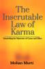 The Inscrutable Law of Karma : Unraveling the Mysteries of Cause and Effect