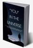 You in the Universe: A journey of finding yourself and discovering the power within