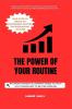 The Power of Your Routine : Your Guide  to Create an Empowering Routine for Everlasting Success