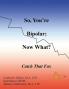So You're Bipolar; Now What?
