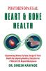 POSTMENOPAUSAL HEART &amp; BONE HEALTH : Empowering Women To Take Charge Of Their Health By Adopting Healthy lifestyles For A Vibrant Life Beyond Menopause