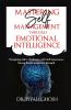 Master Self-Management through Emotional Intelligence : Navigating Life's Challenges with Self-Awareness Strong Bonds and Inner Strength.
