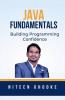 Java Fundamentals: Building Programming Confidence