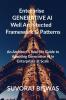 Enterprise  GENERATIVE AI  Well Architected   Framework &amp;amp; Patterns : An Architect’s Real-life Guide to Adopting Generative AI in Enterprises at Scale