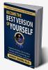 Become The Best Version Of Yourself : Empower the Body Calm the Mind Sharpen Intellect and Energy and Create Wealth Wellness and Balance