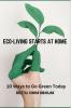 Eco-Living Starts At Home : 10 Ways To Go Green Today