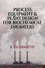 Process Equipment And Plant Design For Biochemical Engineers