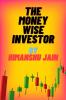 THE MONEY WISE INVESTOR BY HIMANSHU JAIN: This book tell us about retirement planningpersonal financeinvesting and trading