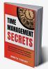Time Management Secrets : Learn to Prioritize Smarter Overcome Procrastination Kill Distractions Maximize Productivity and Lead a Life of Success With Fulfillment!