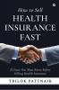 How to Sell Health Insurance Fast : 21 Facts You Must Know Before Selling Health Insurance