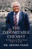 The Indomitable Chemist: The Biography of 'Bharat Ratna' Prof. C. N. R. Rao